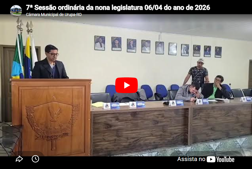 7ª Sessão ordinária da nona legislatura 06/04 do ano de 2026